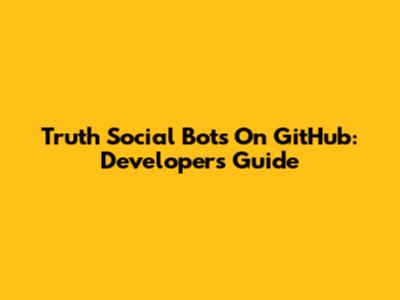 Truth Social Bots On GitHub: Developer's Guide