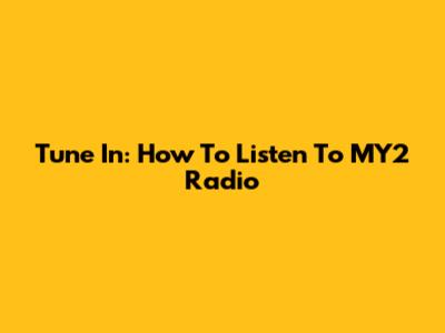 Tune In: How To Listen To MY2 Radio