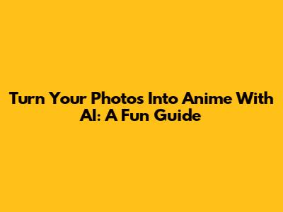Turn Your Photos Into Anime With AI: A Fun Guide