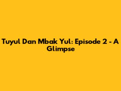 Tuyul Dan Mbak Yul: Episode 2 - A Glimpse