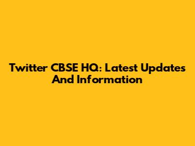 Twitter CBSE HQ: Latest Updates And Information