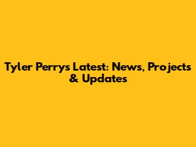 Tyler Perry's Latest: News, Projects & Updates
