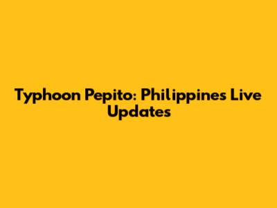 Typhoon Pepito: Philippines Live Updates