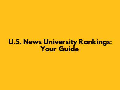 U.S. News University Rankings: Your Guide