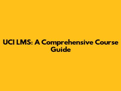 UCI LMS: A Comprehensive Course Guide