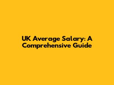 UK Average Salary: A Comprehensive Guide