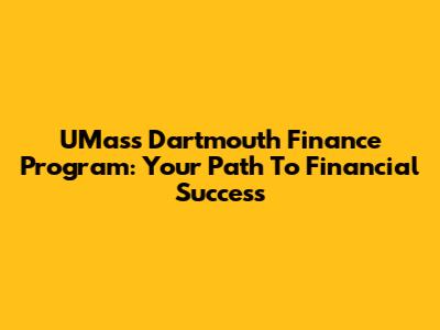UMass Dartmouth Finance Program: Your Path To Financial Success