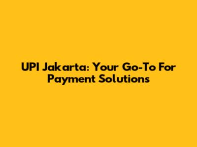 UPI Jakarta: Your Go-To For Payment Solutions