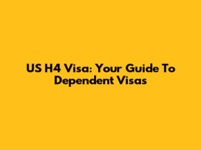 US H4 Visa: Your Guide To Dependent Visas
