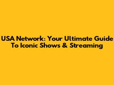 USA Network: Your Ultimate Guide To Iconic Shows & Streaming