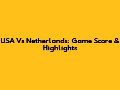 USA Vs Netherlands: Game Score & Highlights