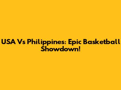 USA Vs Philippines: Epic Basketball Showdown!