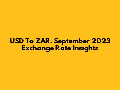 USD To ZAR: September 2023 Exchange Rate Insights