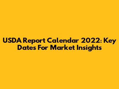 USDA Report Calendar 2022: Key Dates For Market Insights