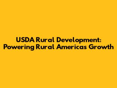 USDA Rural Development: Powering Rural America's Growth