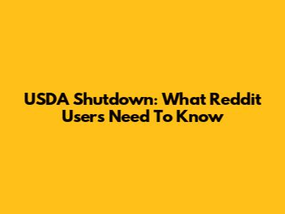 USDA Shutdown: What Reddit Users Need To Know