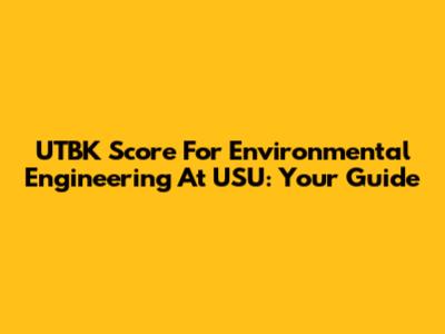 UTBK Score For Environmental Engineering At USU: Your Guide