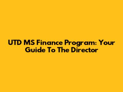 UTD MS Finance Program: Your Guide To The Director
