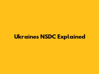 Ukraine's NSDC Explained