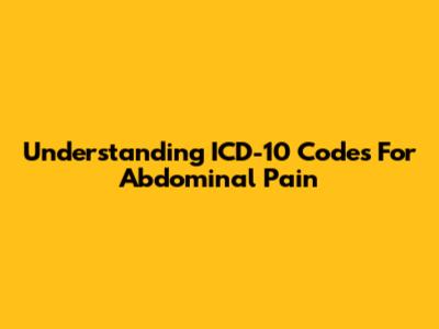 Understanding ICD-10 Codes For Abdominal Pain
