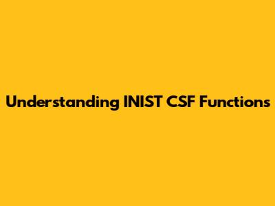Understanding INIST CSF Functions