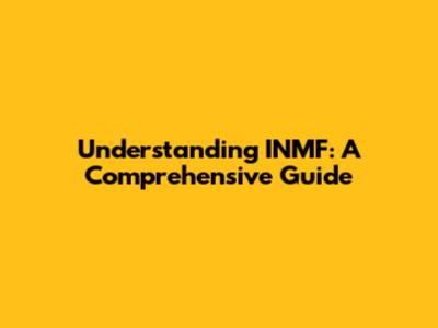 Understanding INMF: A Comprehensive Guide