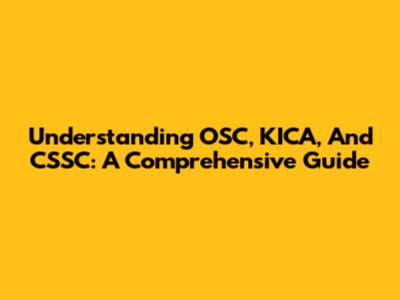 Understanding OSC, KICA, And CSSC: A Comprehensive Guide