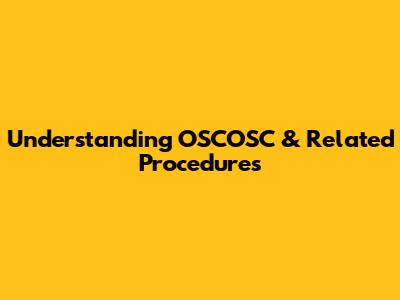 Understanding OSCOSC & Related Procedures