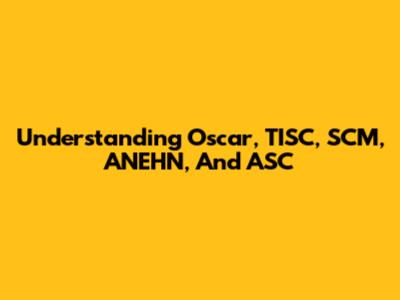 Understanding Oscar, TISC, SCM, ANEHN, And ASC