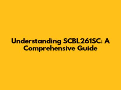 Understanding SCBL261SC: A Comprehensive Guide