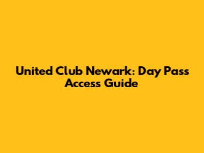 United Club Newark: Day Pass Access Guide
