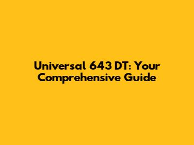 Universal 643 DT: Your Comprehensive Guide