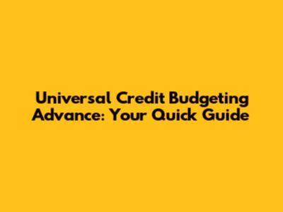 Universal Credit Budgeting Advance: Your Quick Guide