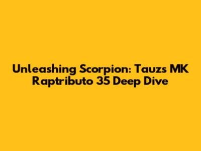 Unleashing Scorpion: Tauz's MK Raptributo 35 Deep Dive
