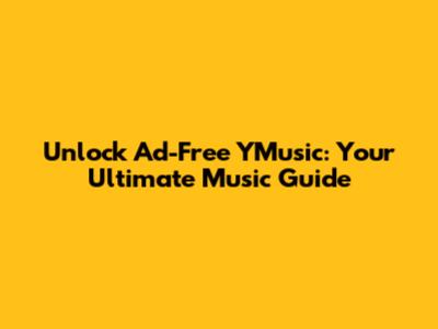 Unlock Ad-Free YMusic: Your Ultimate Music Guide
