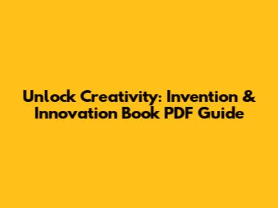 Unlock Creativity: Invention & Innovation Book PDF Guide