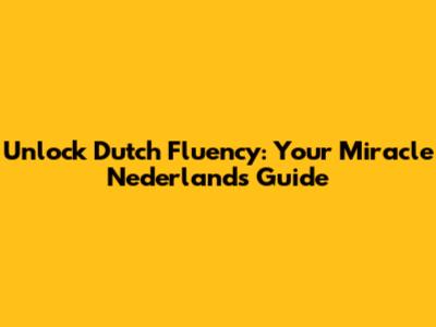 Unlock Dutch Fluency: Your "Miracle Nederlands" Guide