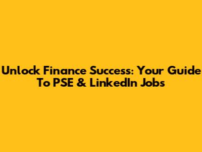 Unlock Finance Success: Your Guide To PSE & LinkedIn Jobs