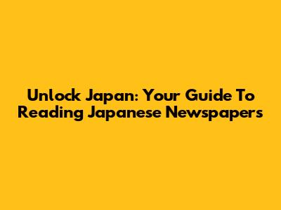Unlock Japan: Your Guide To Reading Japanese Newspapers