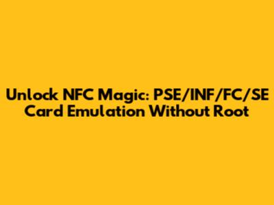 Unlock NFC Magic: PSE/INF/FC/SE Card Emulation Without Root