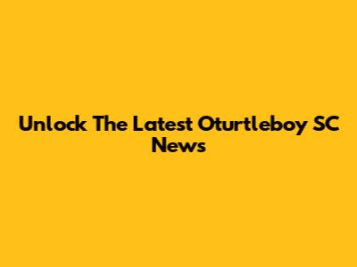 Unlock The Latest Oturtleboy SC News