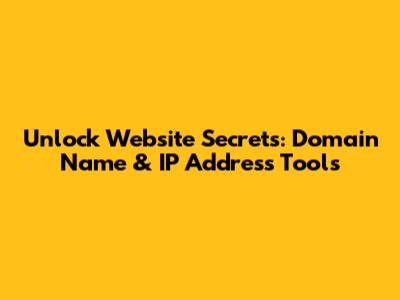 Unlock Website Secrets: Domain Name & IP Address Tools