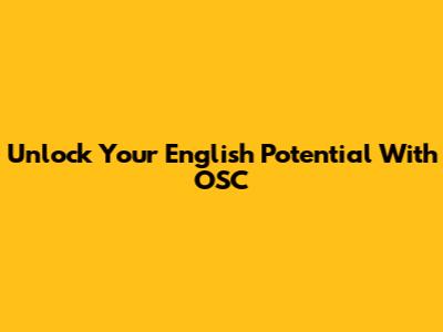 Unlock Your English Potential With OSC