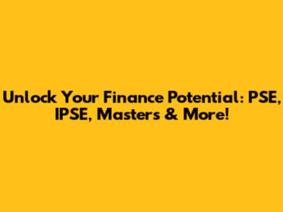 Unlock Your Finance Potential: PSE, IPSE, Masters & More!