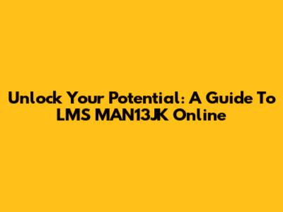 Unlock Your Potential: A Guide To LMS MAN13JK Online