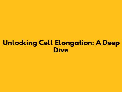 Unlocking Cell Elongation: A Deep Dive