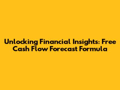 Unlocking Financial Insights: Free Cash Flow Forecast Formula