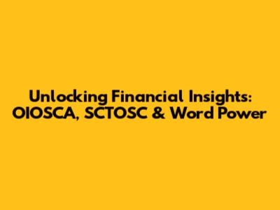 Unlocking Financial Insights: OIOSCA, SCTOSC & Word Power