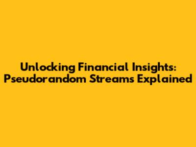Unlocking Financial Insights: Pseudorandom Streams Explained