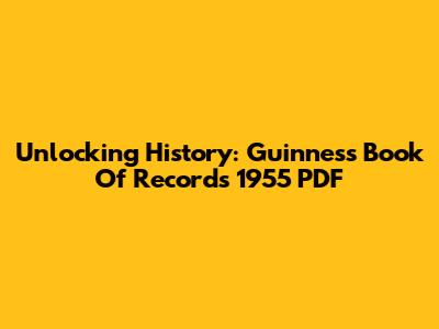 Unlocking History: Guinness Book Of Records 1955 PDF